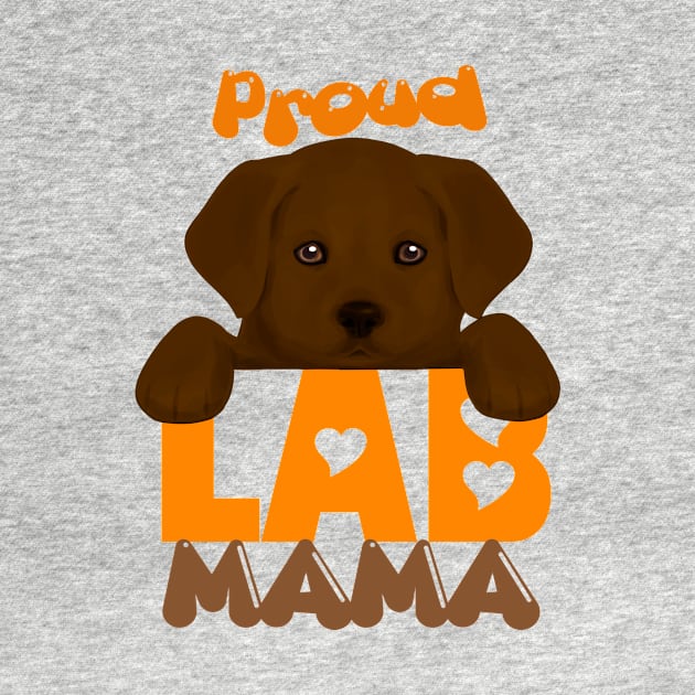 Proud Lab Mama (chocolate puppy)! Especially for Labrador Retriever Puppy owners! by rs-designs